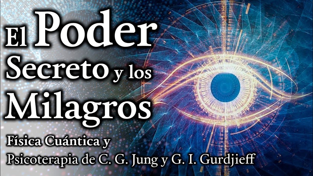 El Poder Secreto y el Milagro - Física Cuántica y Psicoterapia de C. G. Jung y G. I. Gurdjieff
