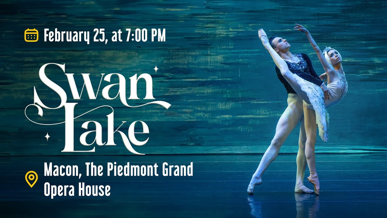 Swan Lake  &bull; February 25th, 7PM &bull; The Piedmont Grand Opera House &bull; Macon, GA