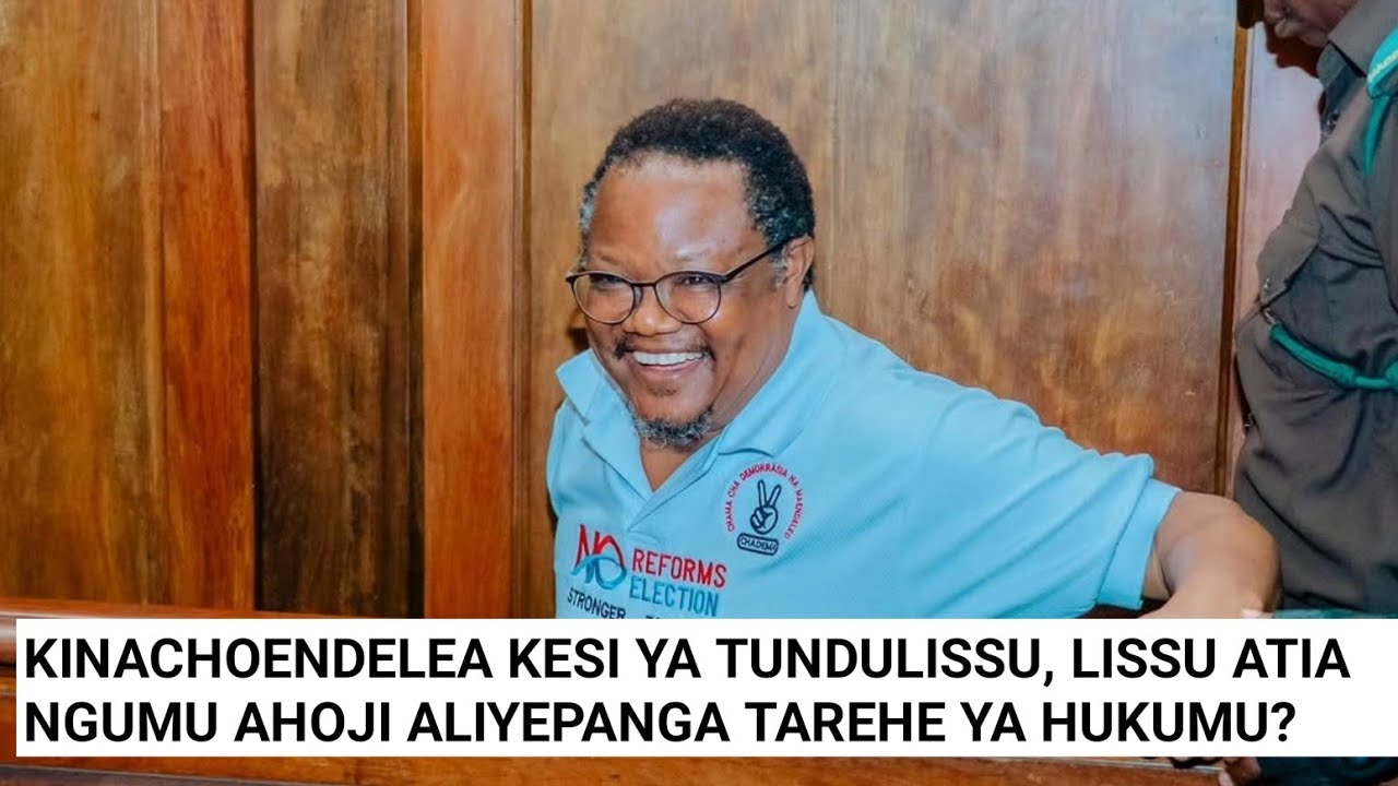 SEHEMU YA PILI KINACHOENDELEA KESI YA TUNDULISSU, AHOJI ALIYEPANGA TAREHE YA HUKUMU TAYARI?