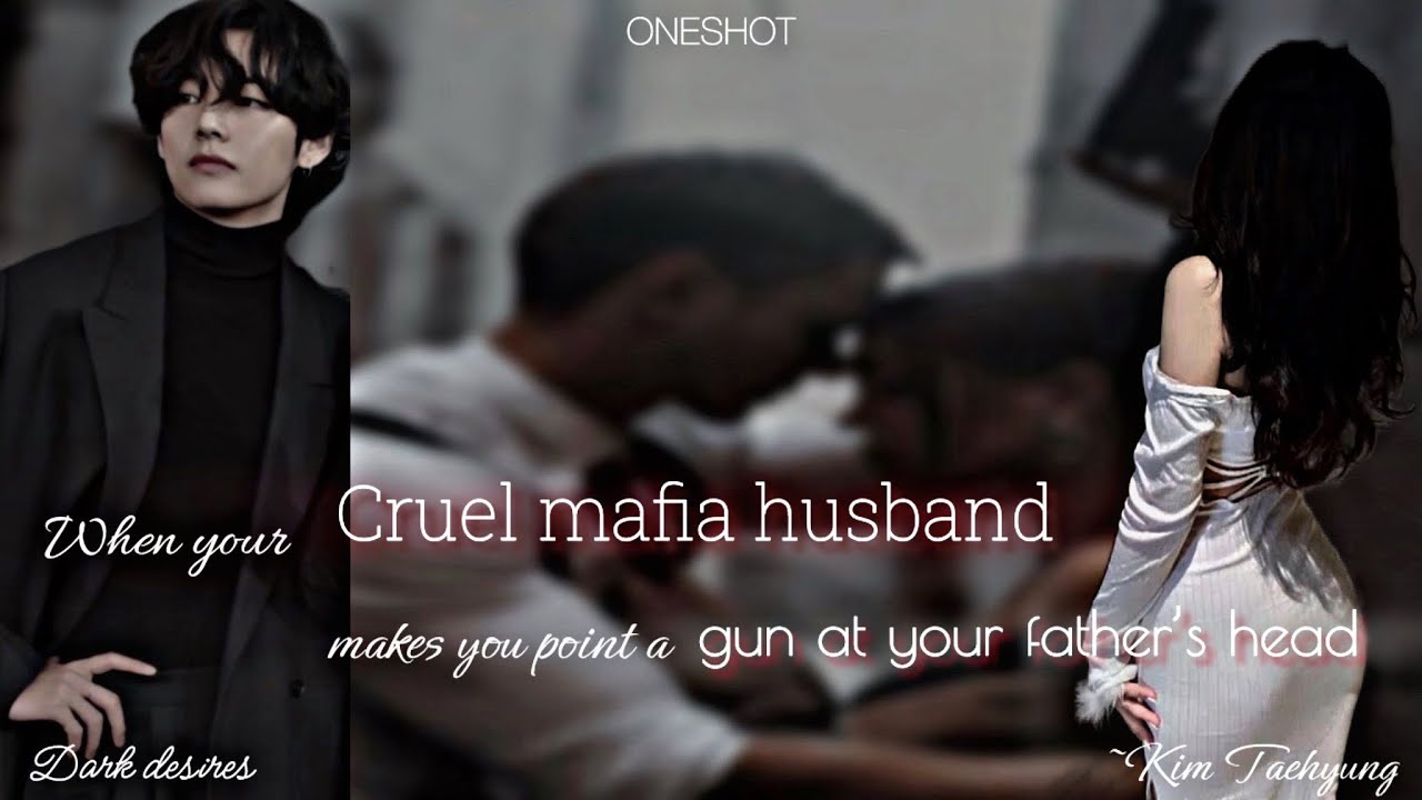 When your cruel mafia husband makes you point a gun at your father // K.TH ff ONESHOT// Dark desires