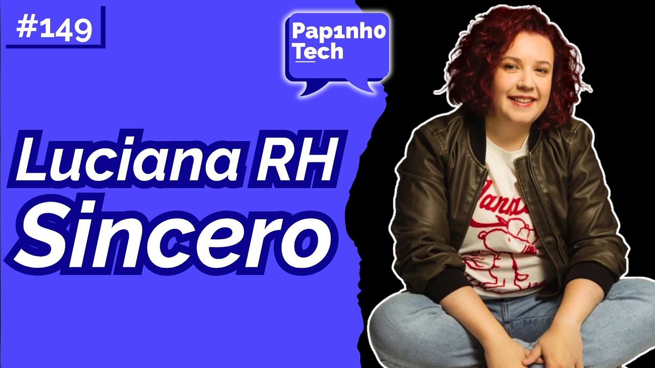 LUCIANA RH SINCERO - Papinho Tech #149