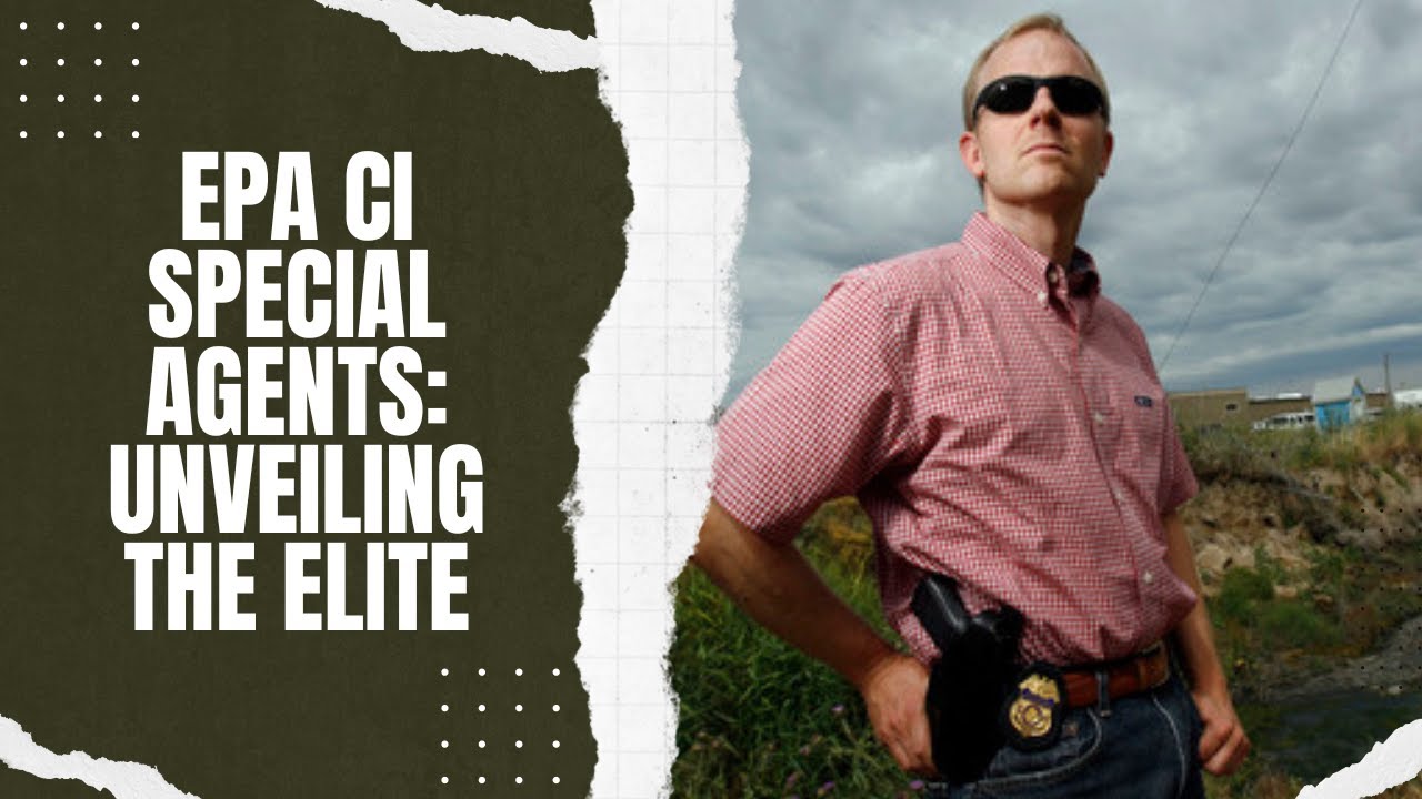 EPA CI Special Agents: In-Depth Look into the Elite Environmental Crime Enforcers