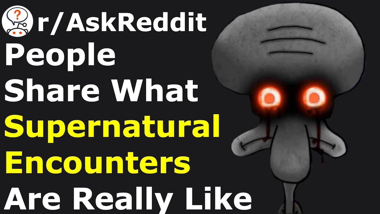 People Share What Supernatural Encounters Are REALLY Like | r/AskReddit