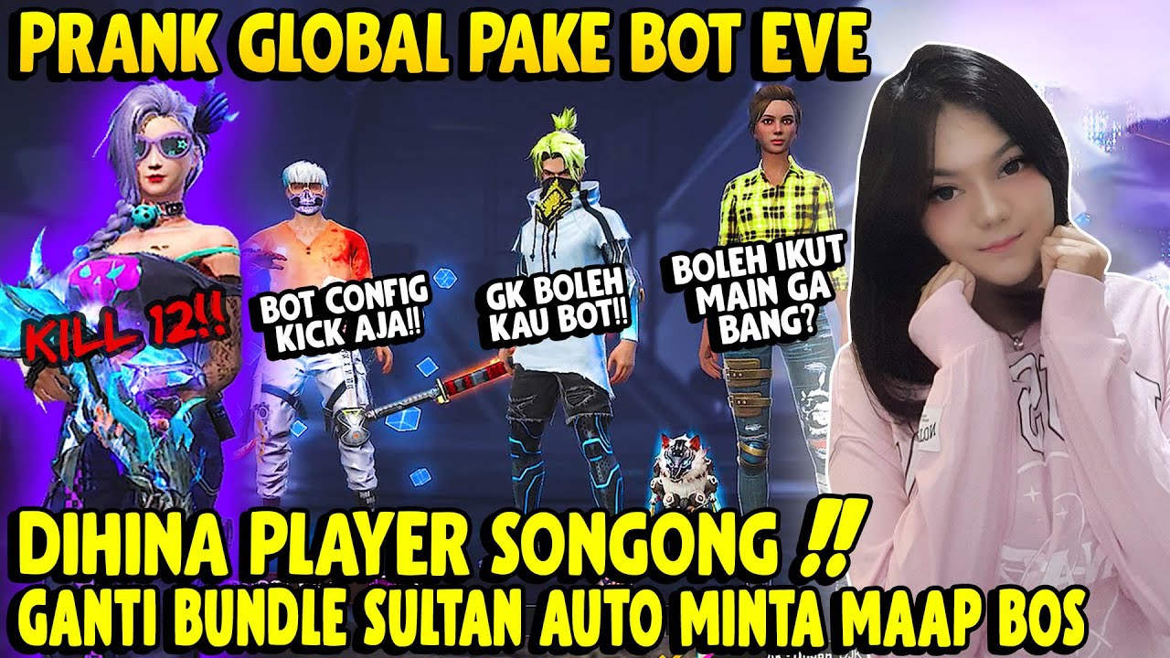 PRANK GLOBAL PAKE BOT EVE DIHINA PLAYER SONGONG GANTI BUNDLE SULTAN MEREKA MINTA MAAP & JADI BAIK