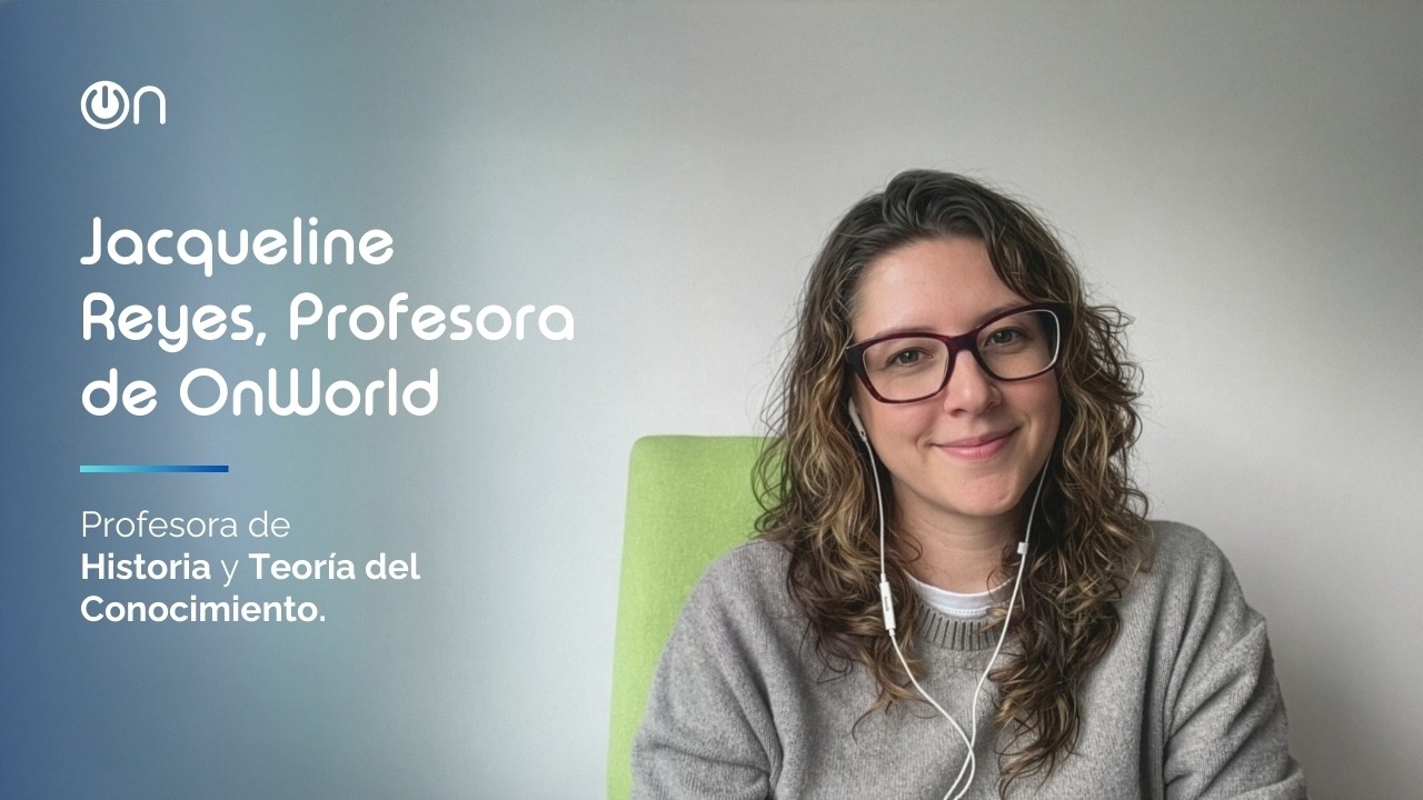 OnWorld Desde Dentro - Jacqueline Reyes, profesora de Historia y Teoría del Conocimiento