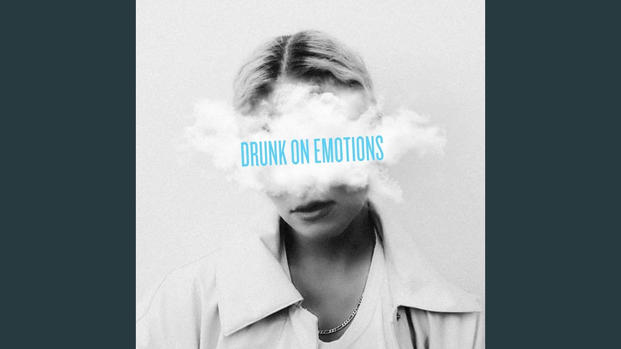 Drunk on Emotions