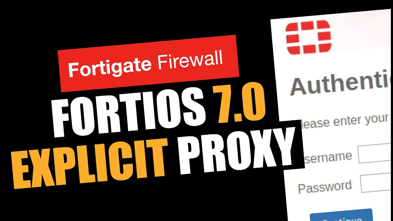 FortiOS 7.0 Explicit Proxy