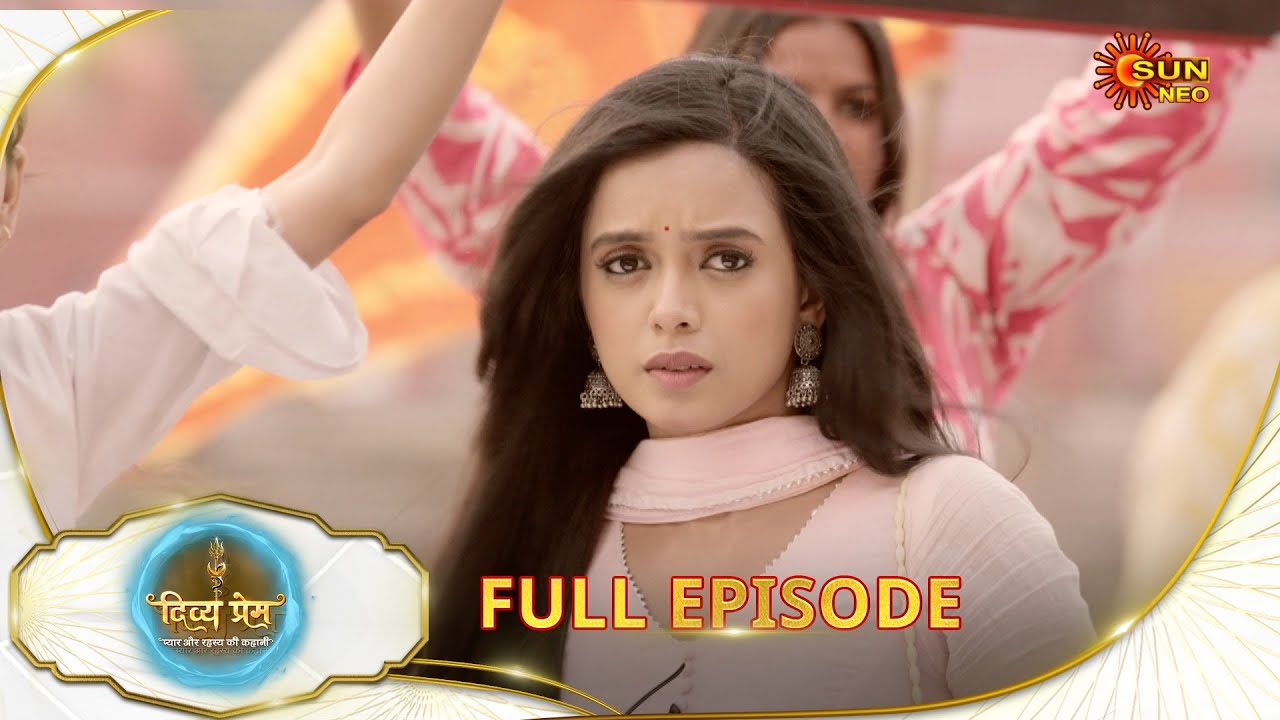 Divya Prem: Pyaar aur Rahasya ki Kahaani - Full Episode | Epi - 56 | 10 Aug | Hindi Serial @Sun Neo TV