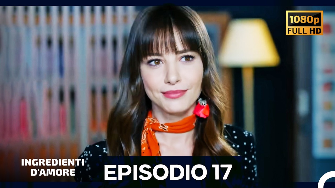 Ingredienti D'amore Episodio 17 (Italiano Doppiaggio) FULL HD