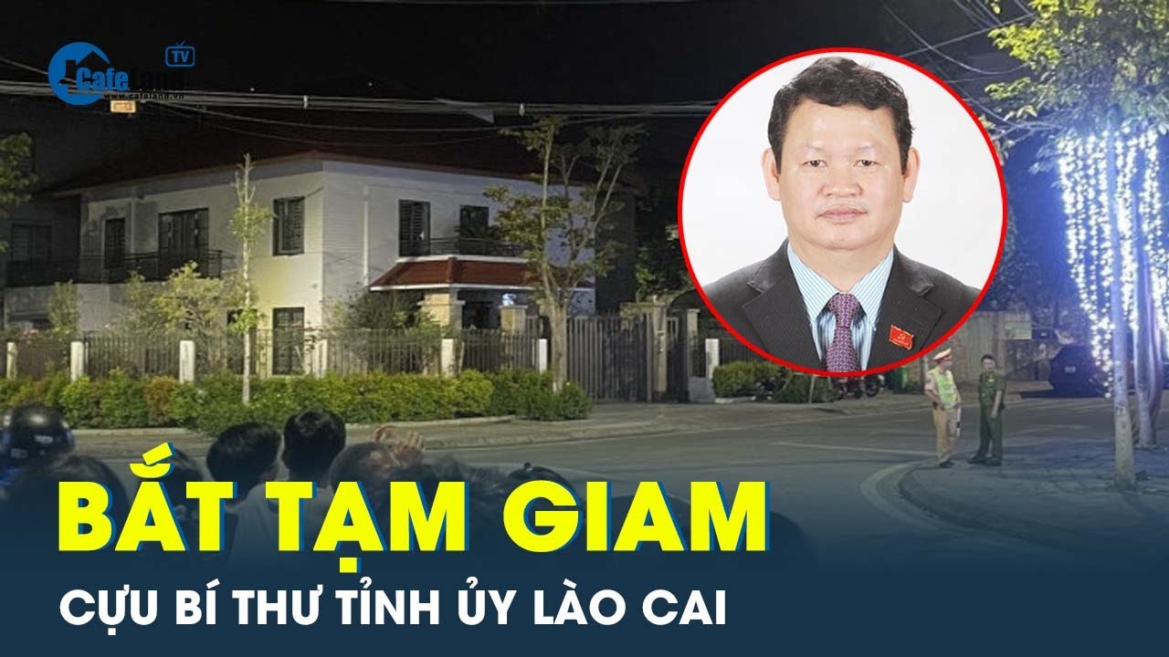 Bắt tạm giam ông Nguyễn Văn Vịnh - cựu Bí thư tỉnh Lào Cai | CafeLand