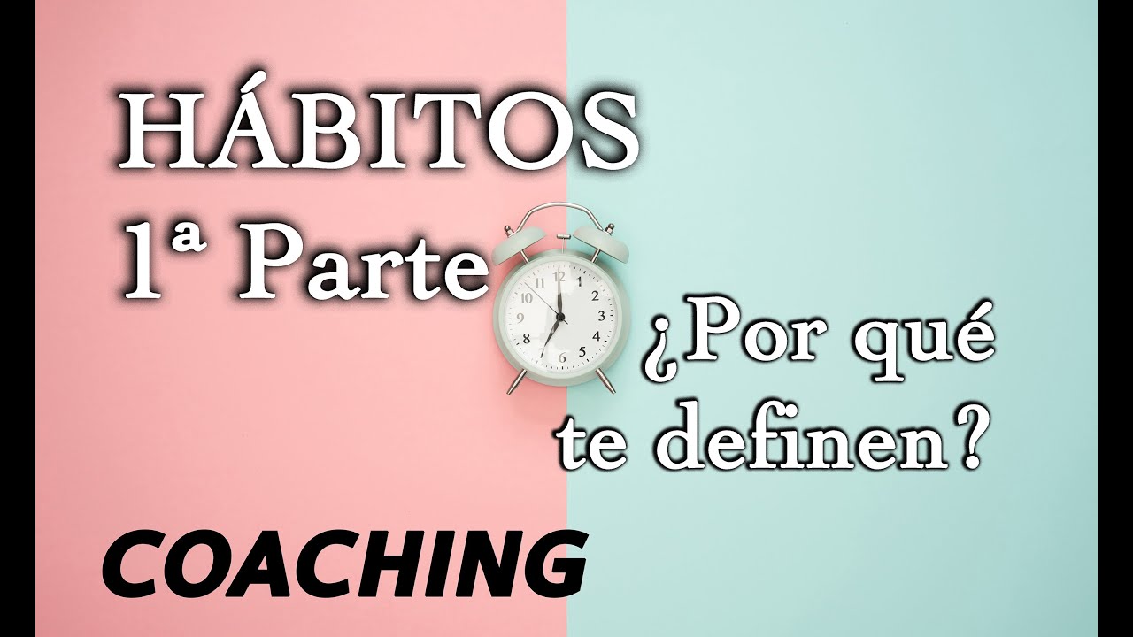 H&aacute;bitos - Primera Parte - Cosas de Coaching