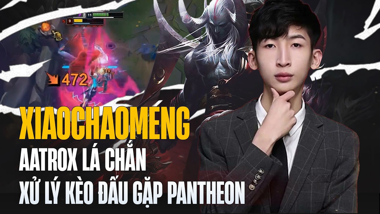 XIAOCHAOMENG VÀ GIÁO ÁN AATROX LÁ CHẮN XỬ LÝ KÈO PANTHEON CỰC KỲ KINH NGHIỆM