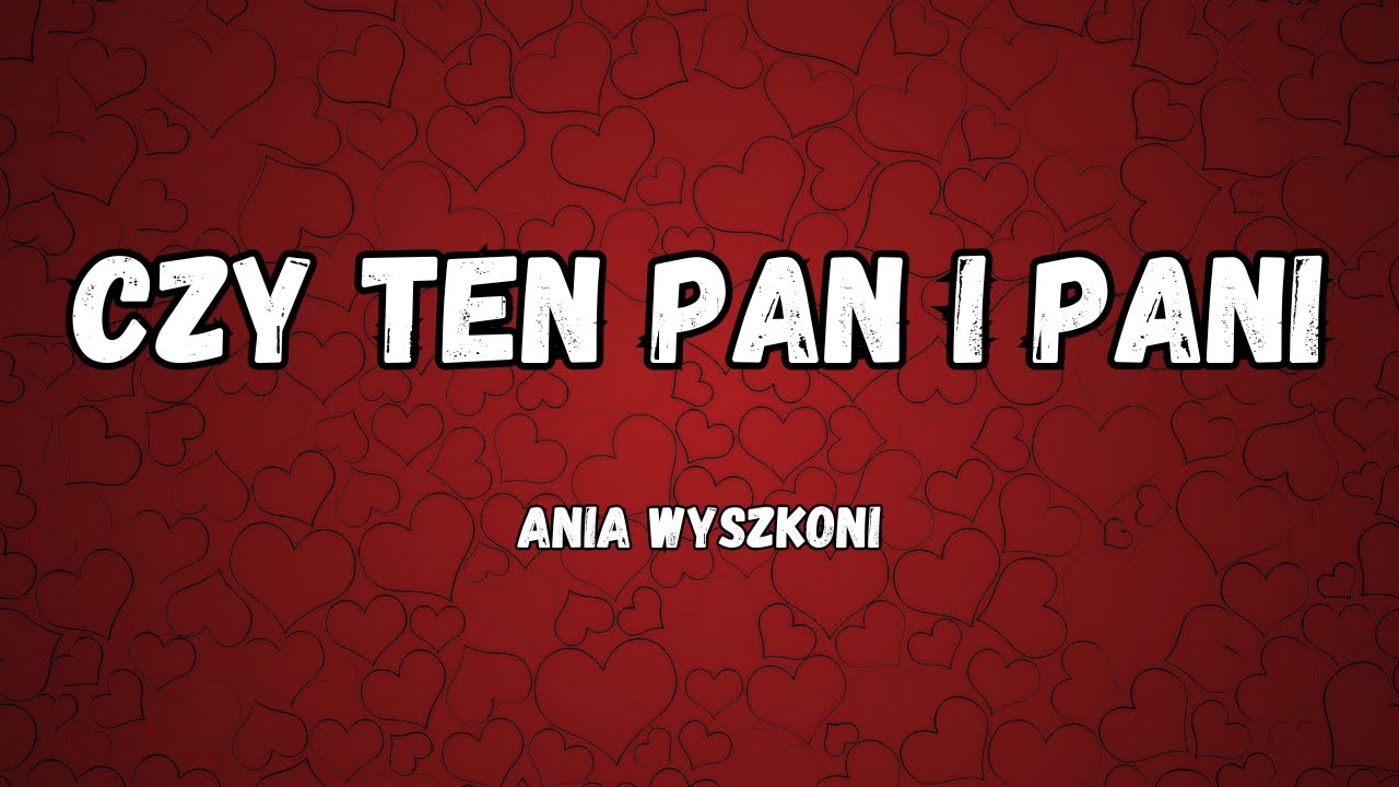 Ania Wyszkoni - Czy ten pan i pani (tekst/lyrics)