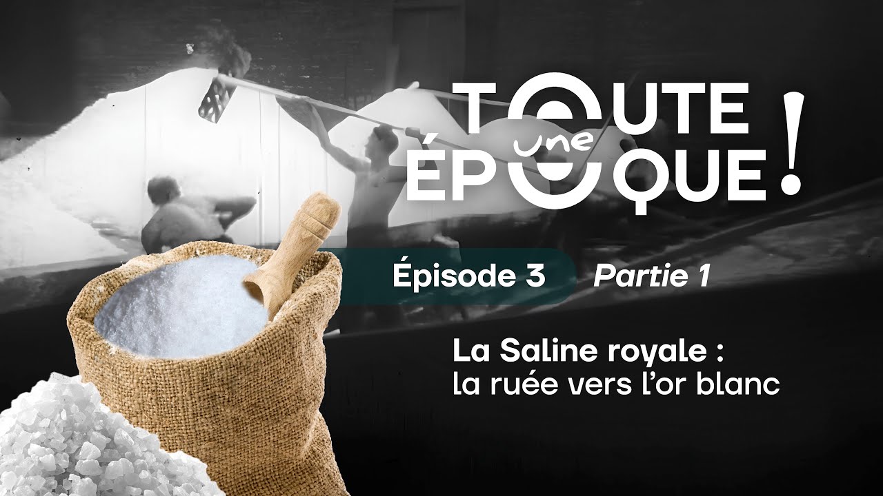 Toute une Époque ! - Épisode 3 (Partie 1) | La Saline royale : la ruée vers l'or blanc
