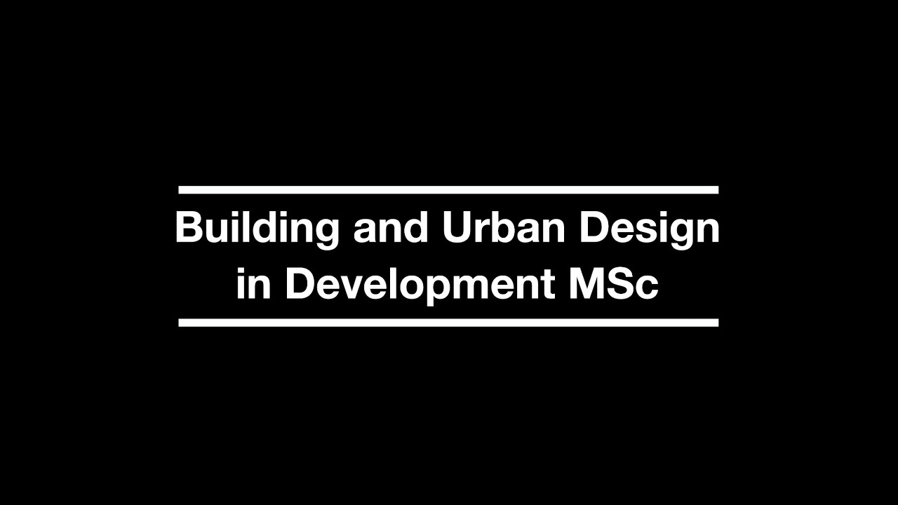 Building & Urban Design in Development MSc at UCL