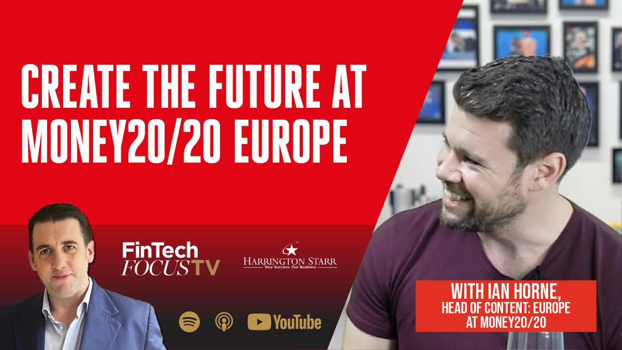 Create The Future at Money20/20 Europe | Ian Horne, Head of Content: Europe at Money20/20