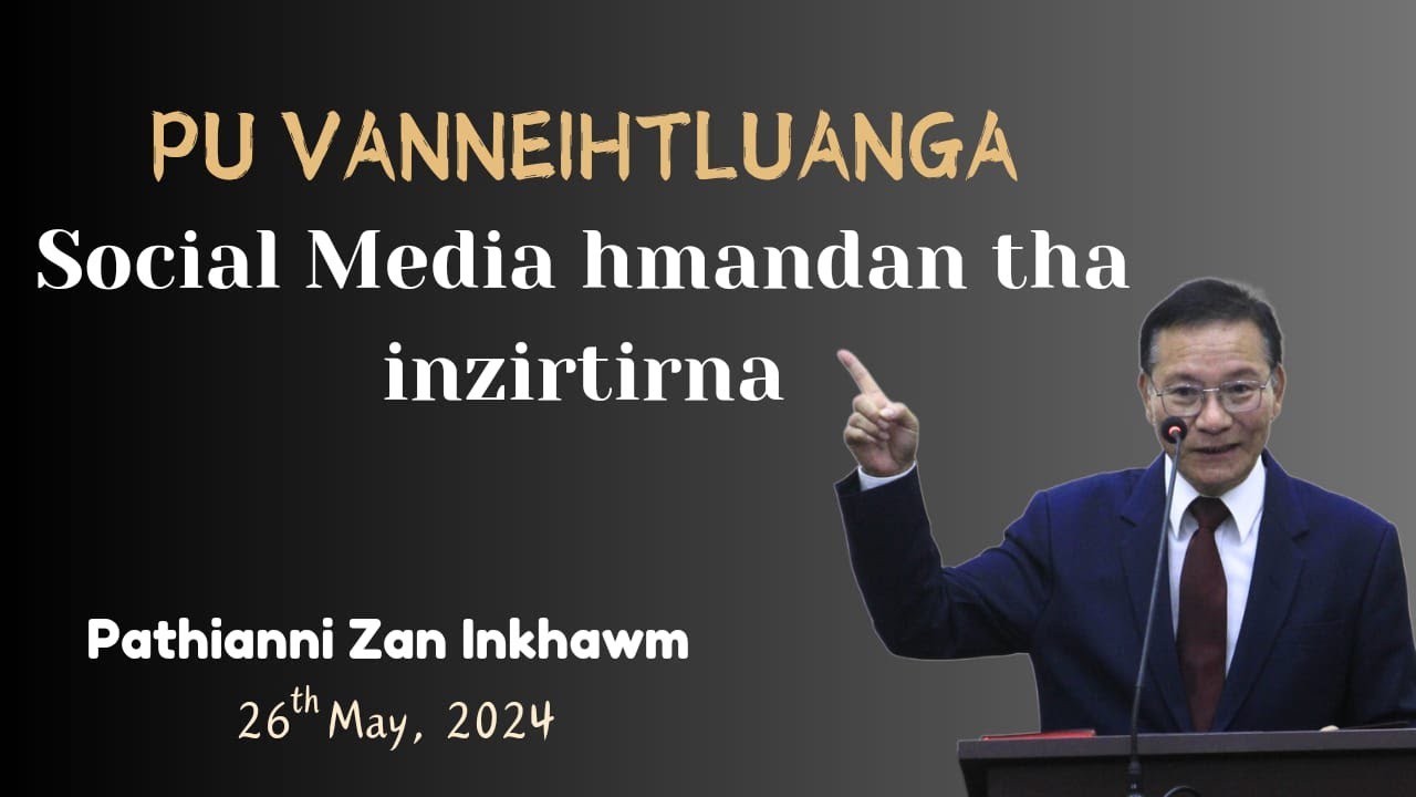 VANNEIHTLUANGA| SOCIAL MEDIA HMAN DAN THA INZIRTIRNA|26.05.2024