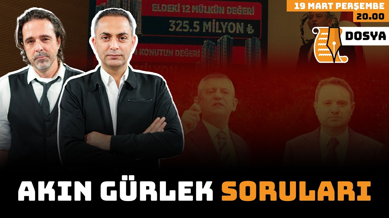 Akın Gürlek Soruları | Dosya | 19 Mart Perşembe 20:00
