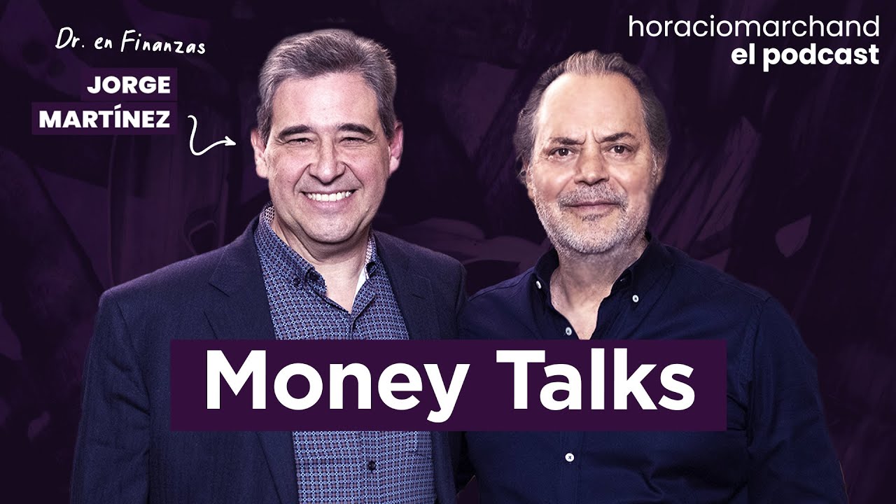 Money Talks con el Dr. en Finanzas Jorge Martínez. | Horacio Marchand - El Podcast