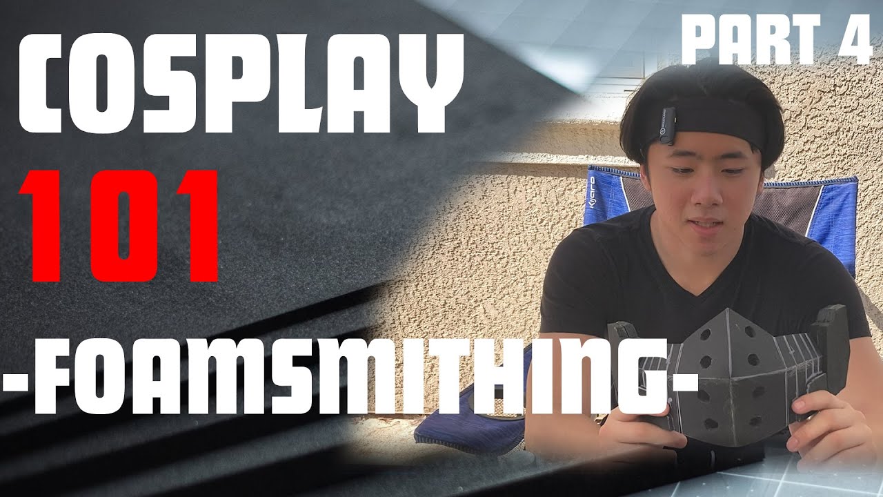 Part 4: The Beginners Guide | Cosplay 101- Foamsmithing-