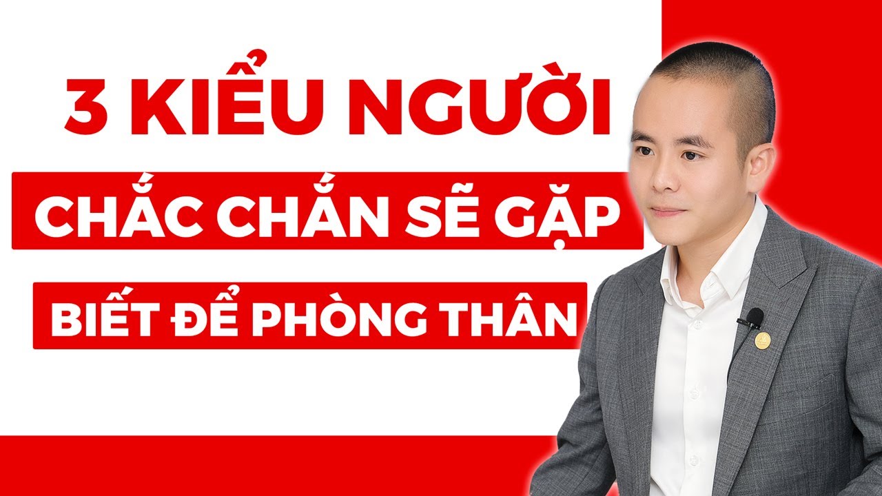 Cách đọc vị 3 kiểu người CHẮC CHẮN BẠN SẼ GẶP: Biết để phòng thân | Master Anh Đức