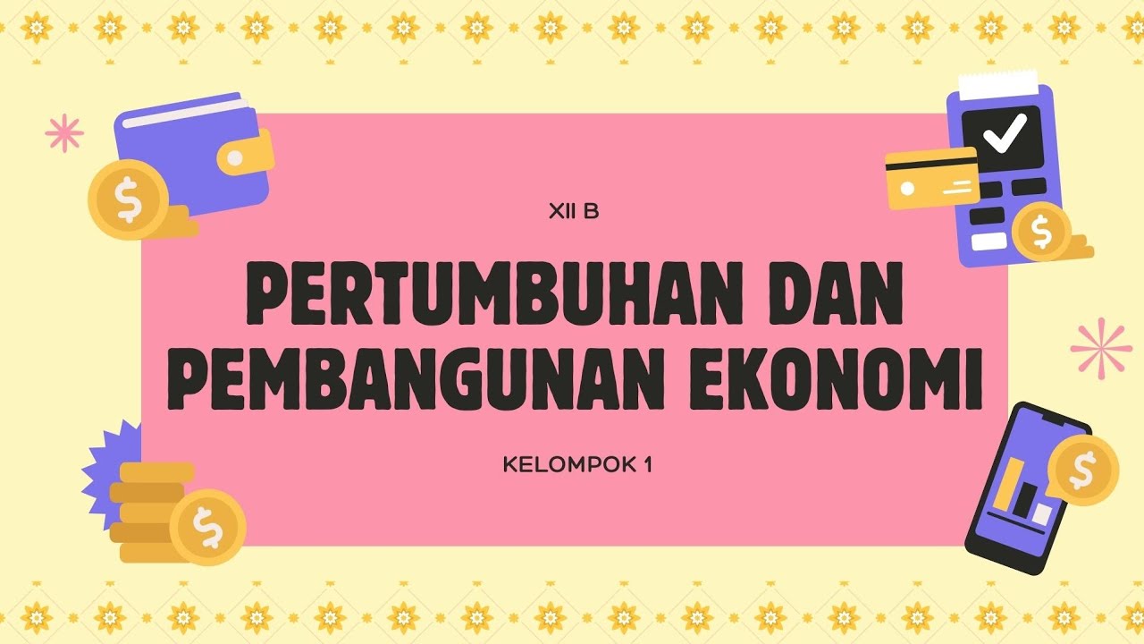 EKONOMI KELAS XII – PERTUMBUHAN DAN PEMBANGUNAN EKONOMI