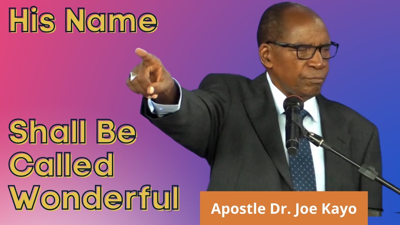 His Name Shall be Called Wonderful | Apostle Dr. Joe Kayo