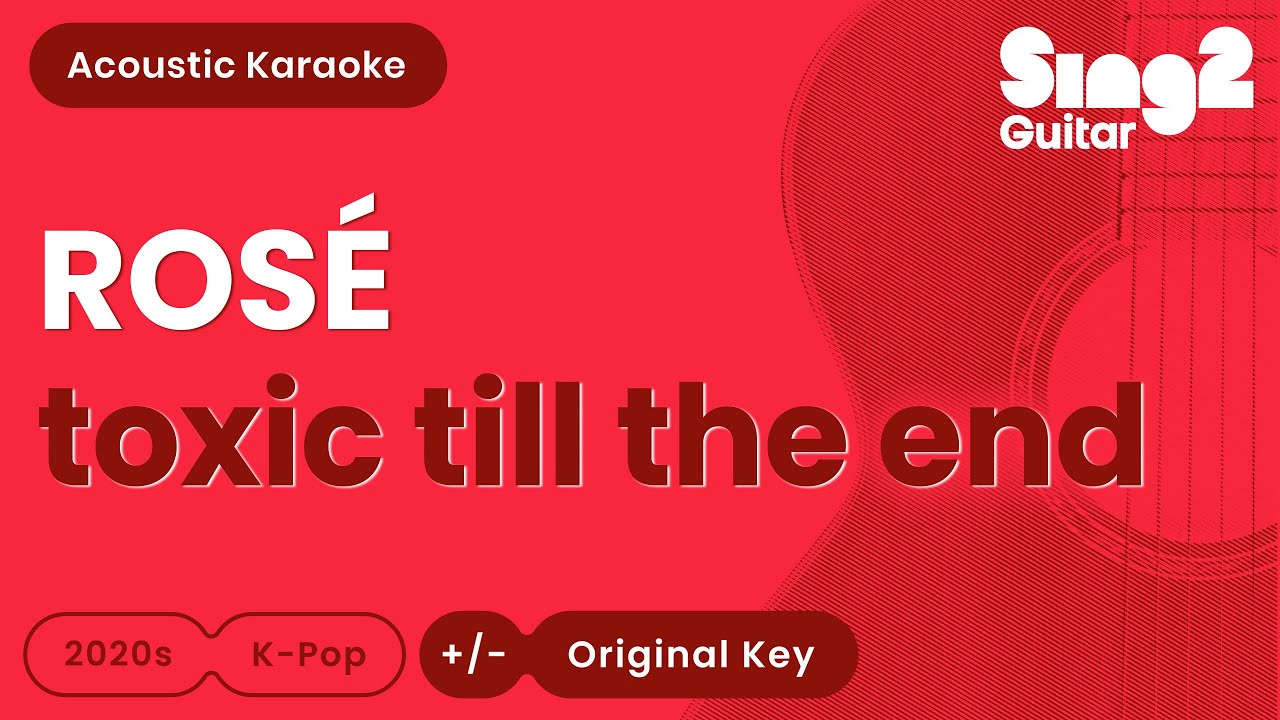 ROSÉ - toxic till the end (Acoustic Karaoke)
