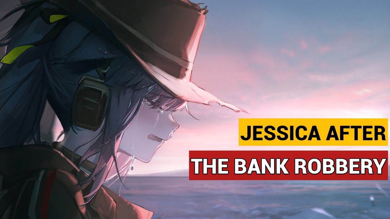 What Happened to Jessica After the Bank Robbery? [Arknights]