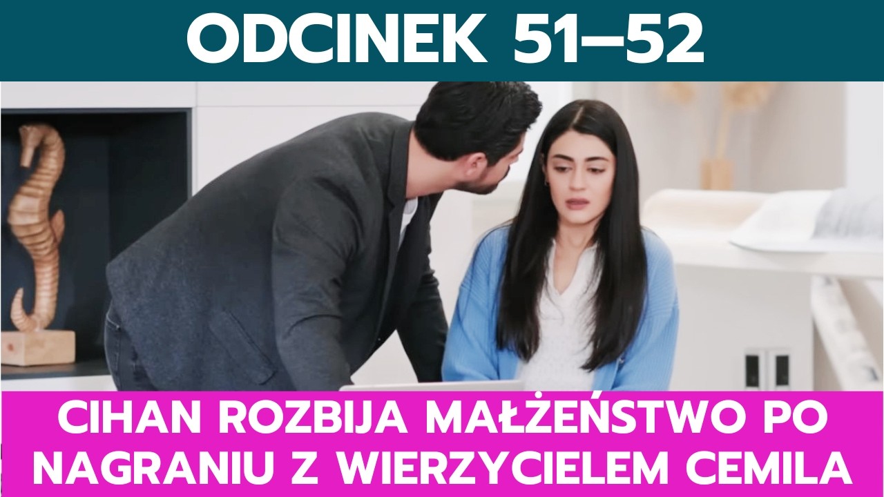 PANNA MŁODA, ODCINEK 51&ndash;52: CIHAN ROZBIJA MAŁŻEŃSTWO PO NAGRANIU Z WIERZYCIELEM CEMILA