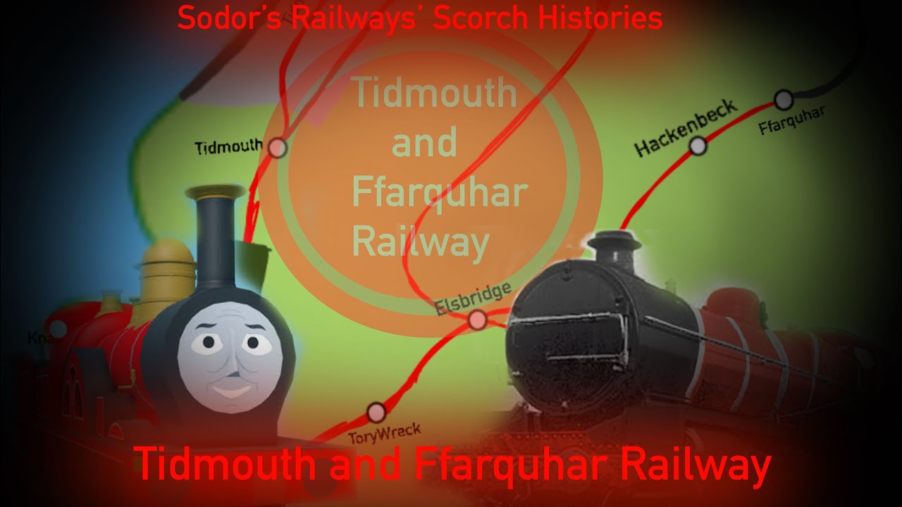 Sodor’s Railways’ Scorched Histories; Tidmouth and Farquhar Railway (Reuploaded and Re-edited)