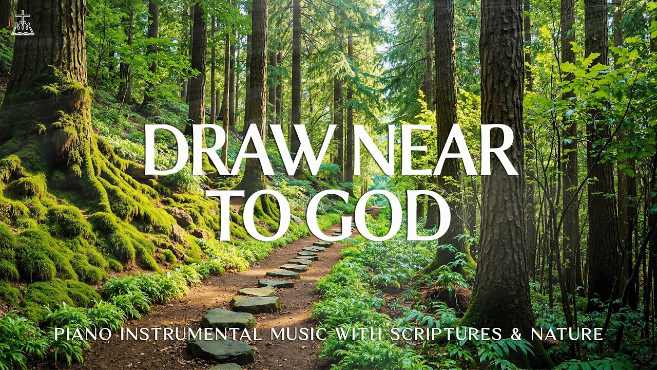 Draw Near To God: Soaking Worship, Prayer Music & Healing Music With Scriptures 🌿 CHRISTIAN Piano