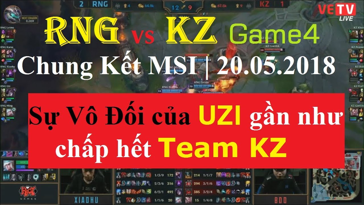 [20.05.2018] RNG vs KZ ván 4 - Chung Kết MSI 2018 |  Royal Never Give Up vs. KING-ZONE DragonX game4