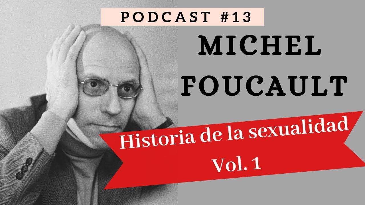 MICHEL FOUCAULT: Historia de la sexualidad Vol. 1 / Podcast #13