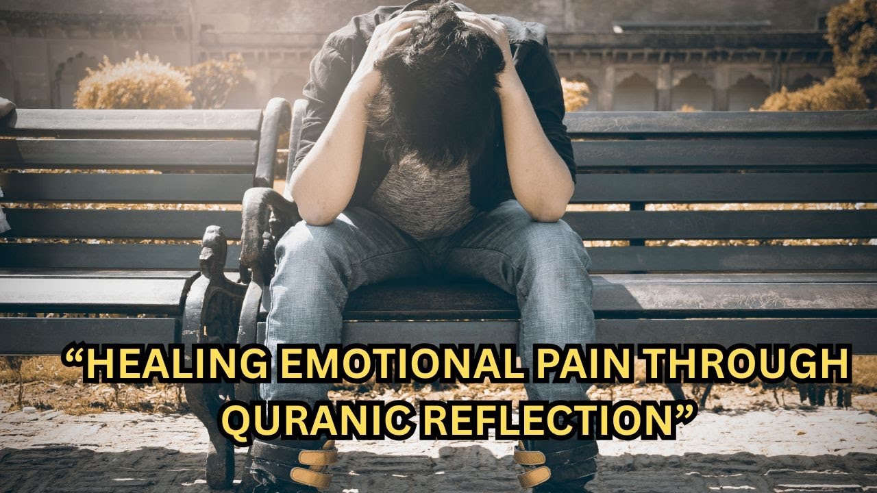 Healing Emotional Pain Through Quranic Reflection