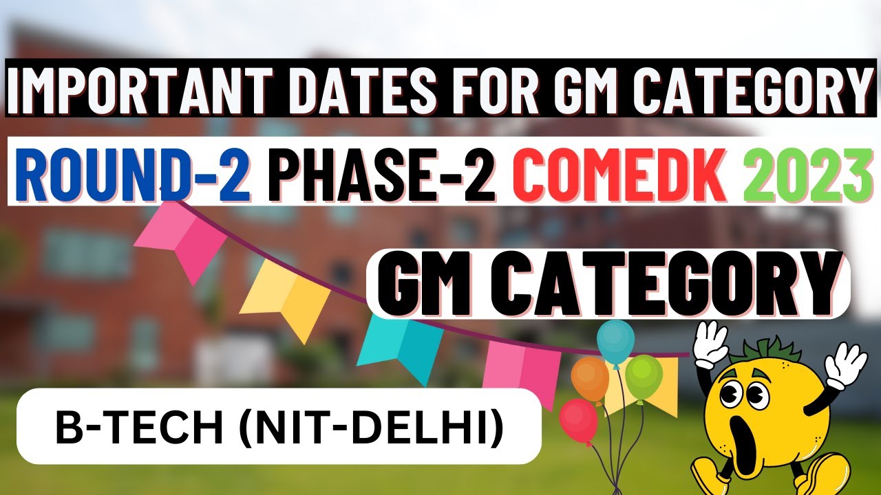 COMEDK 🤩| Round-2 Phase-2 | GM Category | Important Dates | #comedkcounselling #comedk2023 #nitdelhi