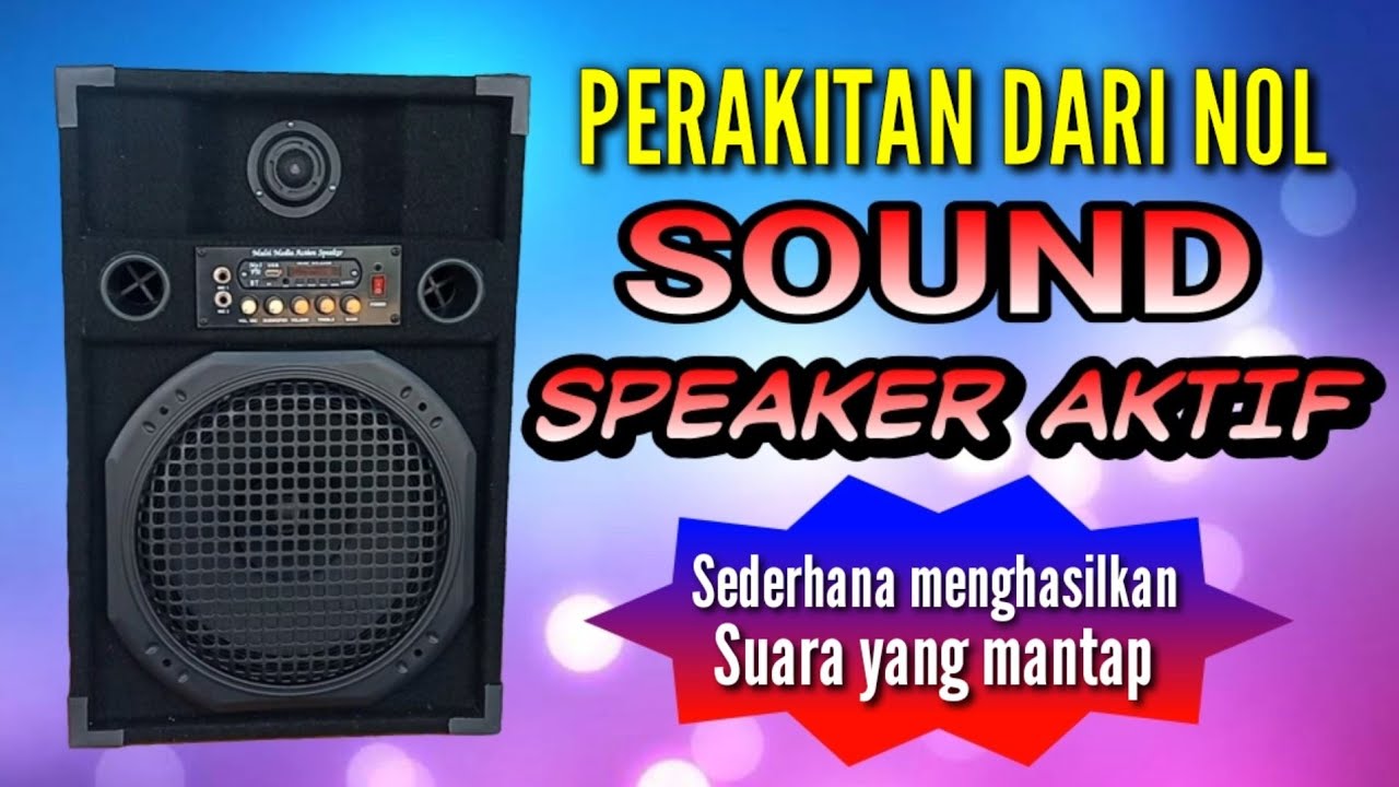 Merakit SOUND SPEAKER AKTIF Dari Nol || Belajar Merakit Speaker Aktif.