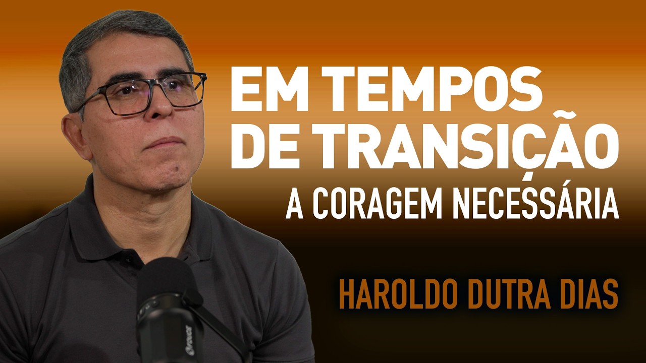 EM TEMPOS DE TRANSIÇÃO - A CORAGEM NECESSÁRIA