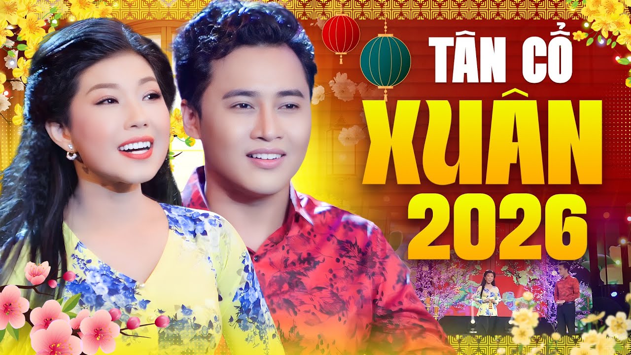 10 Bài Tân Cổ Hơi Dài Chào Xuân 2026 Hay Nhất - Không Thể Bỏ Qua Dịp Tết Này