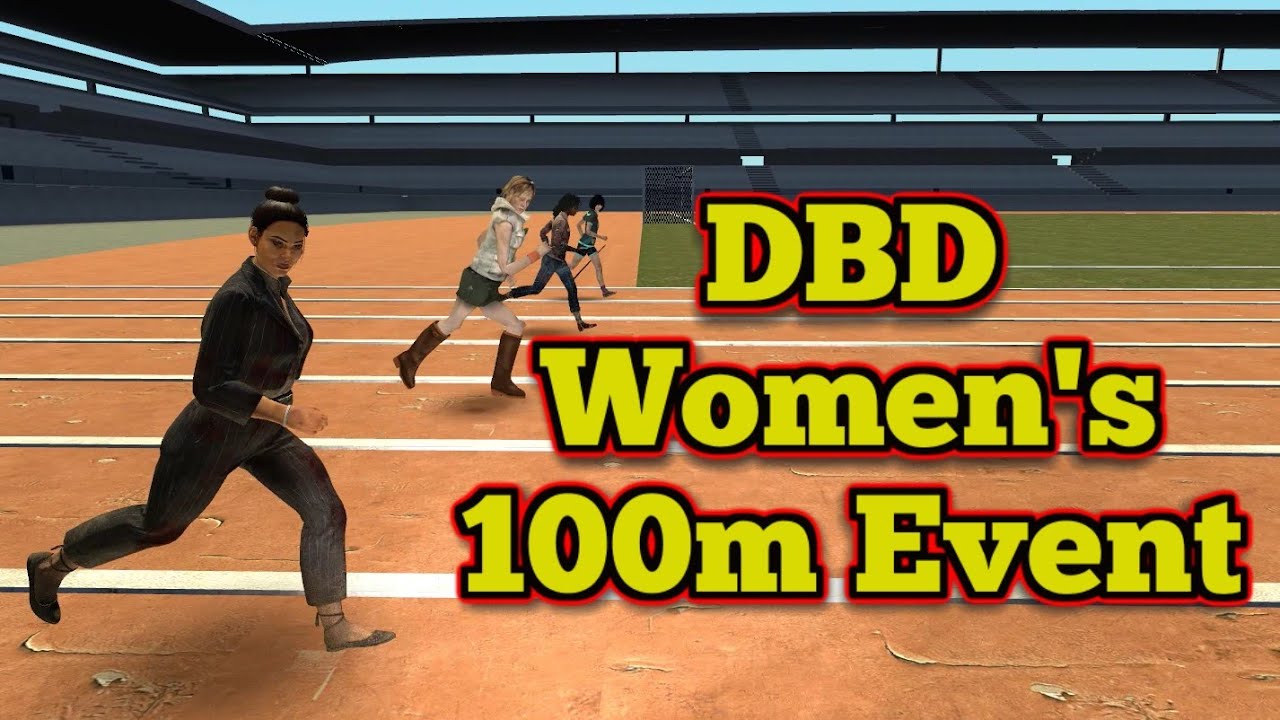 Women's 100m Event. Dead By Daylight.