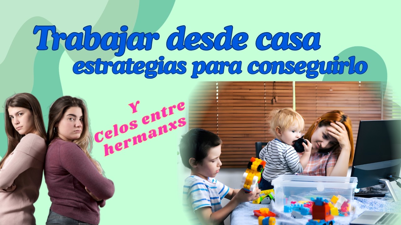 ¿Trabajar con peques en casa? Y celos y discusiones entre hermanxs