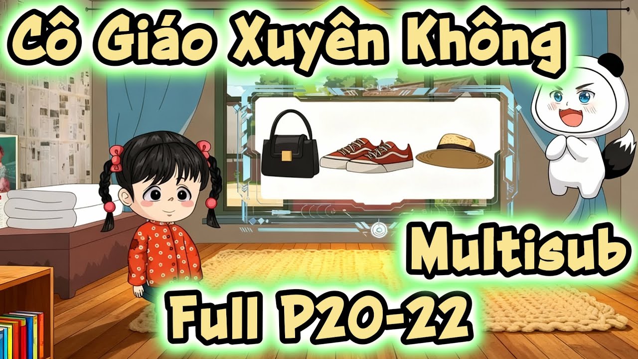 (Full P20-22) | Cô Giáo Xuyên Không: Trở Thành Em Bé 5 Tuổi Nhặt Đồ Cổ | MeCungReview