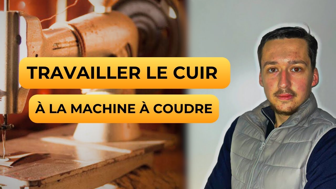 Comment COUDRE du CUIR &agrave; la MACHINE simplement ?