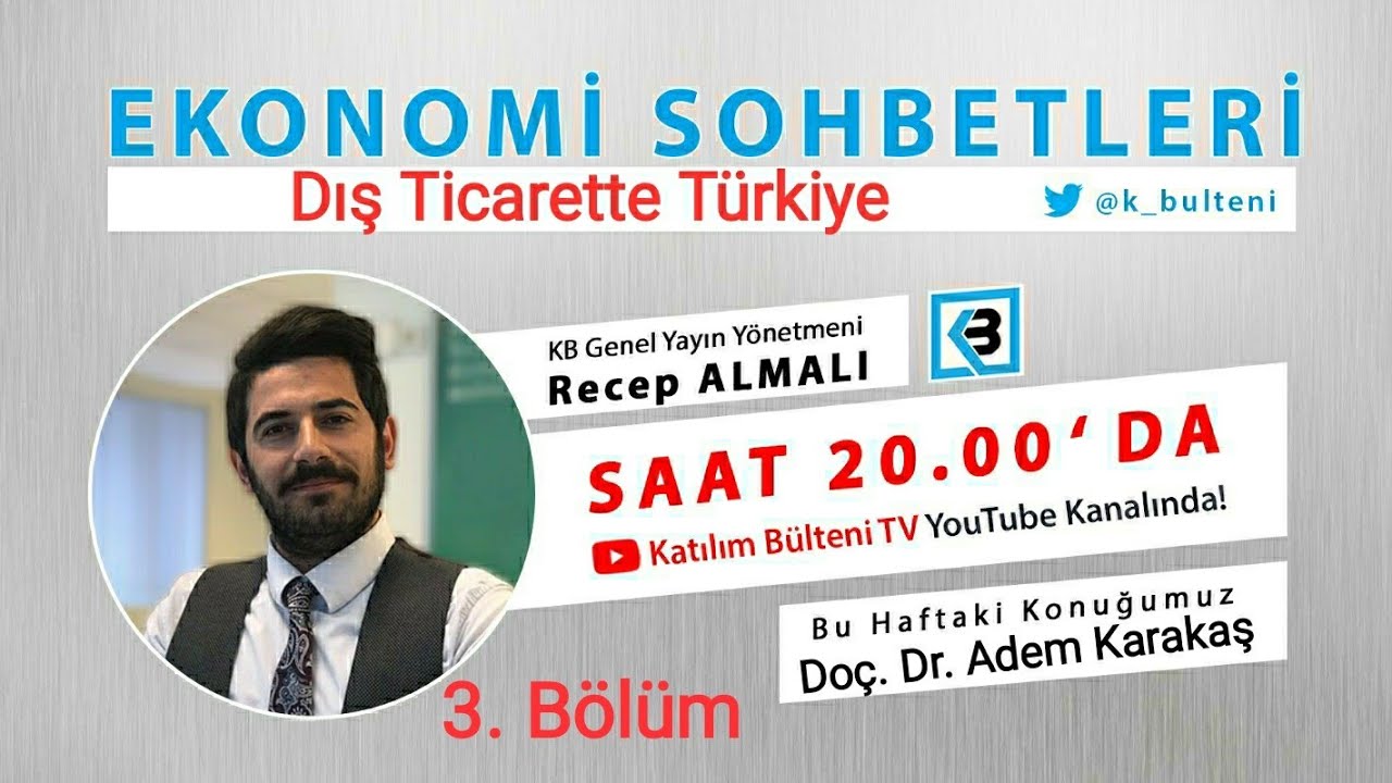Ekonomi Sohbetleri 3. Bölüm : Dış Ticarette Türkiye / Doç.Dr. Adem Karakaş