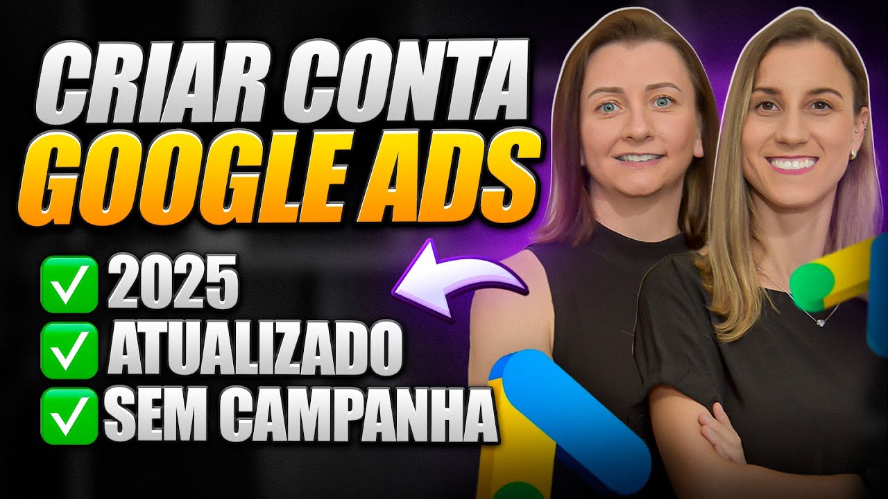 COMO CRIAR CONTA NO GOOGLE ADS: PASSO A PASSO ATUALIZADO 2025
