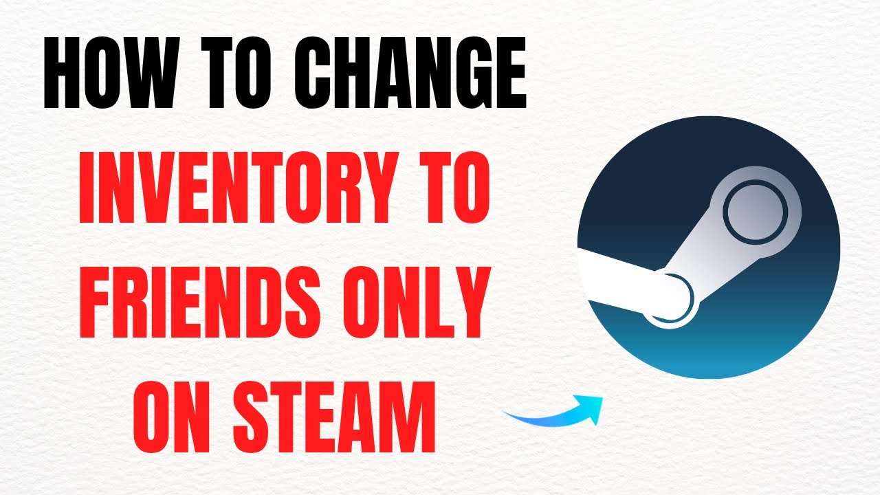 How to Change Your Steam Inventory to Friends Only &ndash; Full Guide