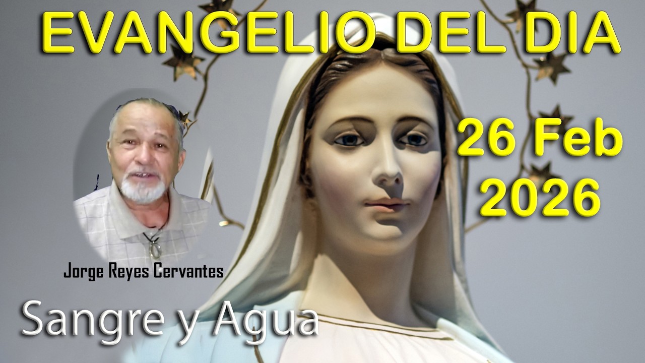 Evangelio Del Dia Hoy - Jueves 26 Febrero 2026- Sangre y Agua