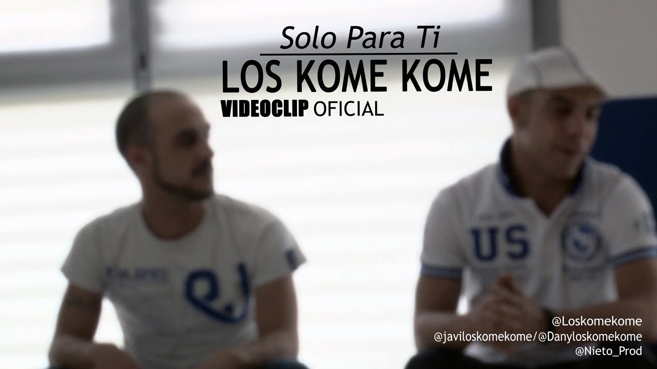 LOS KOME KOME - SOLO PARA TI - (Videoclip Oficial)