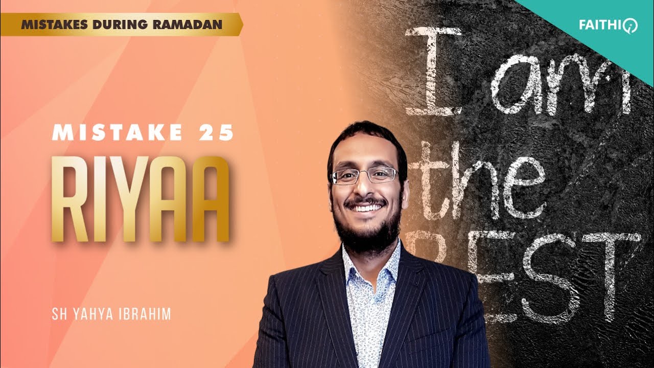 #25 Riyaa  | Common Mistakes During Ramadan | Shaykh Yahya Ibrahim