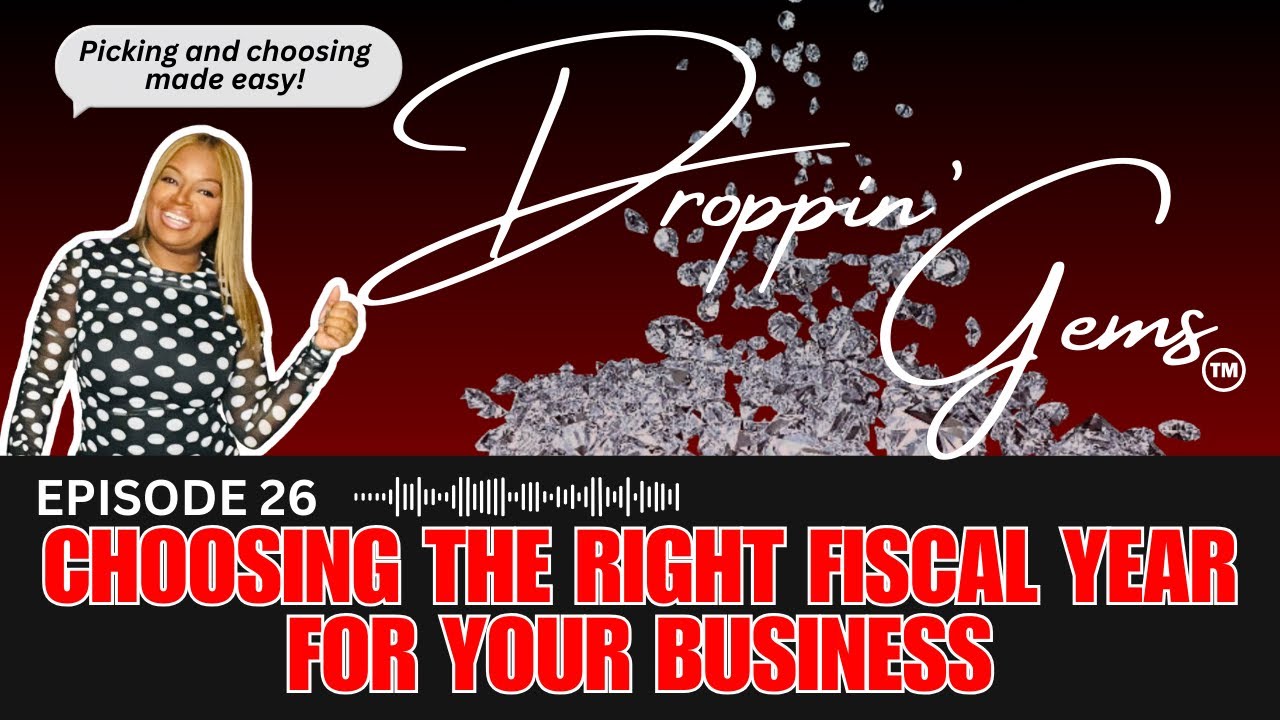 Droppin Gems 💎Episode 26: Choosing the Right Fiscal Year for your Business